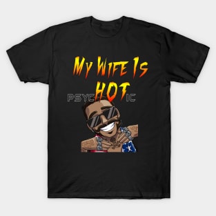 My Wife Is psycHOTic ;) T-Shirt